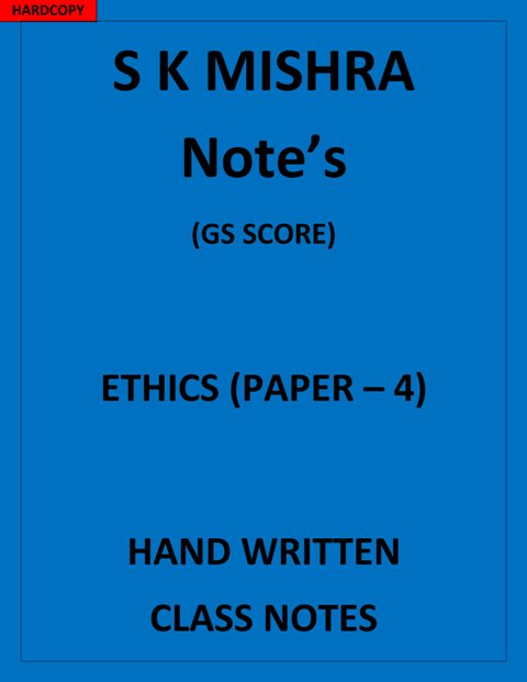 ETHICS GS Paper4 S K Mishra Notes CLASS NOTES